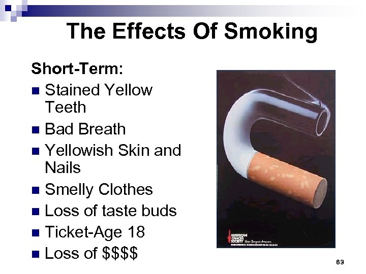 The Effects Of Smoking Short-Term: n Stained Yellow Teeth n Bad Breath n Yellowish