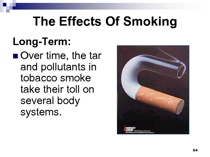 The Effects Of Smoking Long-Term: n Over time, the tar and pollutants in tobacco