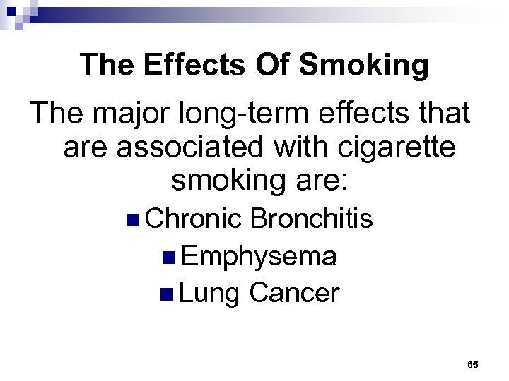 The Effects Of Smoking The major long-term effects that are associated with cigarette smoking