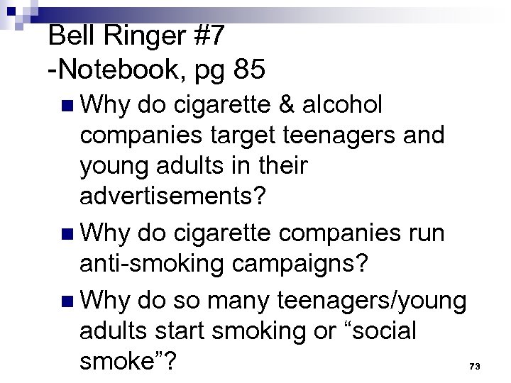 Bell Ringer #7 -Notebook, pg 85 n Why do cigarette & alcohol companies target