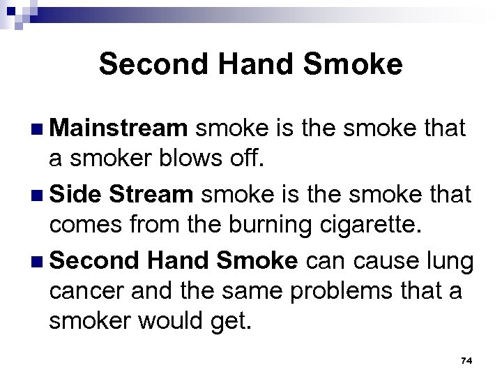 Second Hand Smoke n Mainstream smoke is the smoke that a smoker blows off.