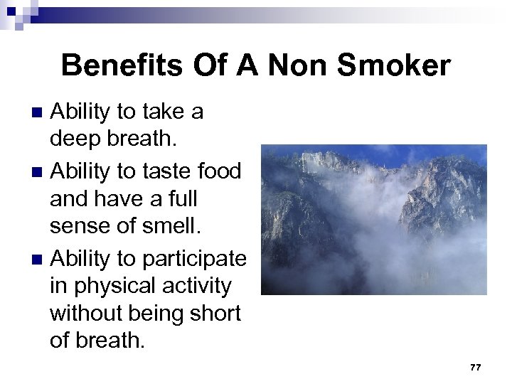 Benefits Of A Non Smoker Ability to take a deep breath. n Ability to