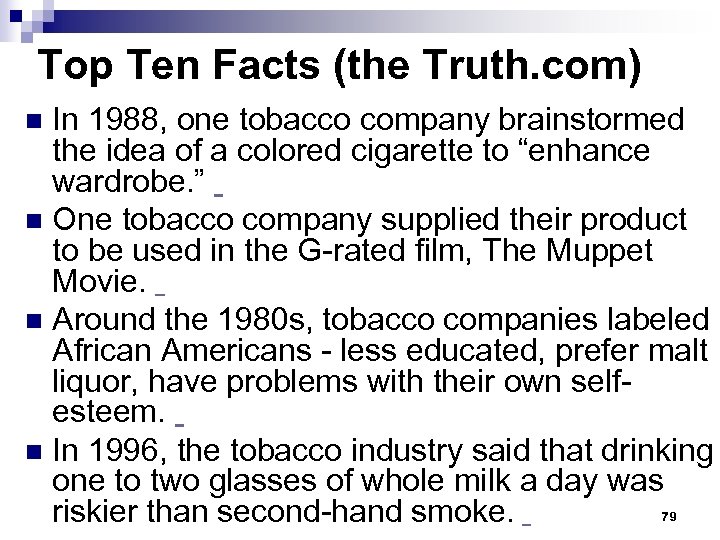 Top Ten Facts (the Truth. com) In 1988, one tobacco company brainstormed the idea