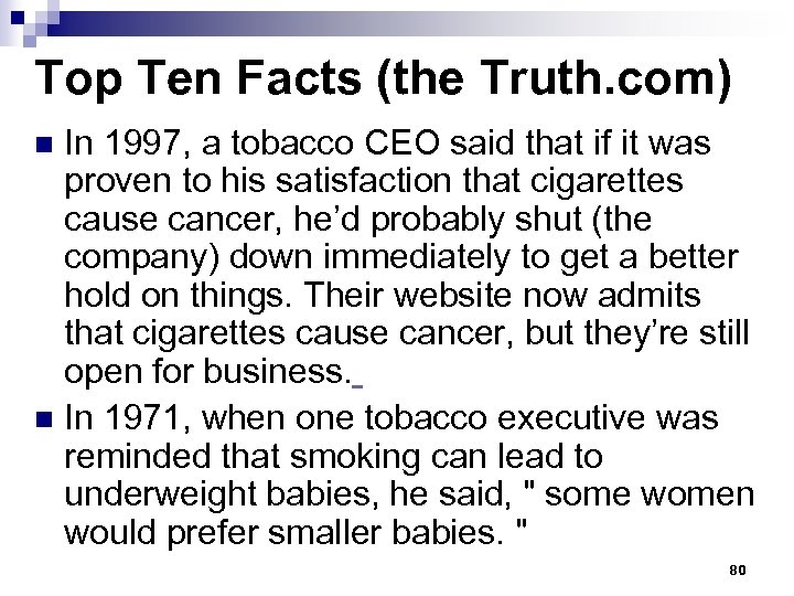 Top Ten Facts (the Truth. com) In 1997, a tobacco CEO said that if