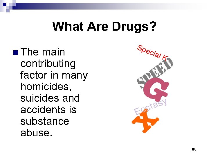 What Are Drugs? n The main contributing factor in many homicides, suicides and accidents