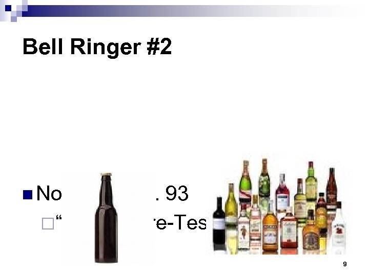 Bell Ringer #2 n Notebook Pg. 93 ¨“Alcohol Pre-Test” 9 