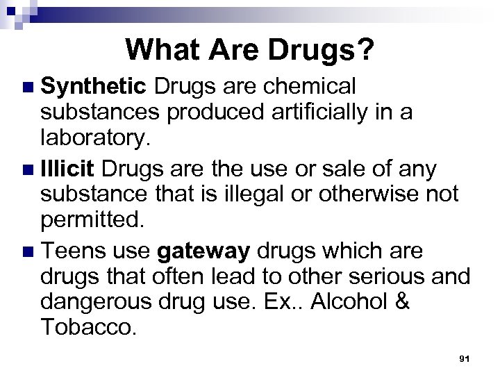 What Are Drugs? n Synthetic Drugs are chemical substances produced artificially in a laboratory.