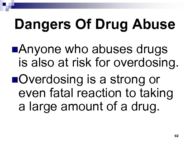 Dangers Of Drug Abuse n. Anyone who abuses drugs is also at risk for