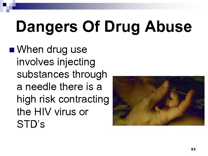 Dangers Of Drug Abuse n When drug use involves injecting substances through a needle