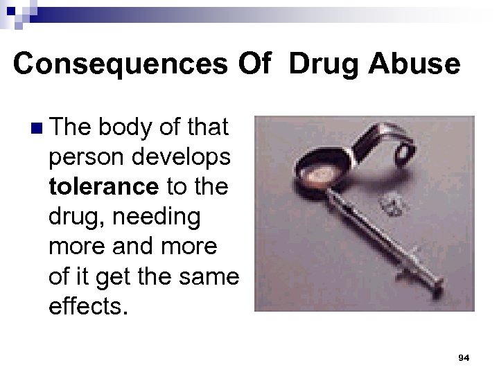 Consequences Of Drug Abuse n The body of that person develops tolerance to the