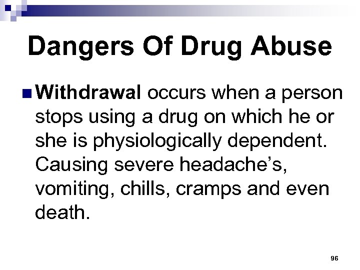 Dangers Of Drug Abuse n Withdrawal occurs when a person stops using a drug