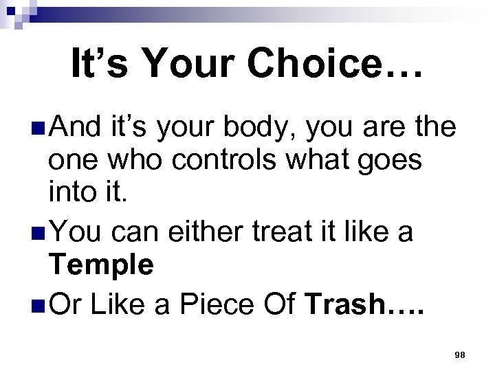 It’s Your Choice… n And it’s your body, you are the one who controls