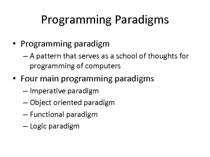 Programming Paradigms • Programming paradigm – A pattern that serves as a school of