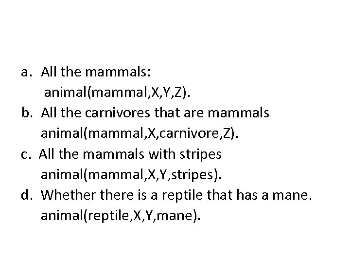 a. All the mammals: animal(mammal, X, Y, Z). b. All the carnivores that are