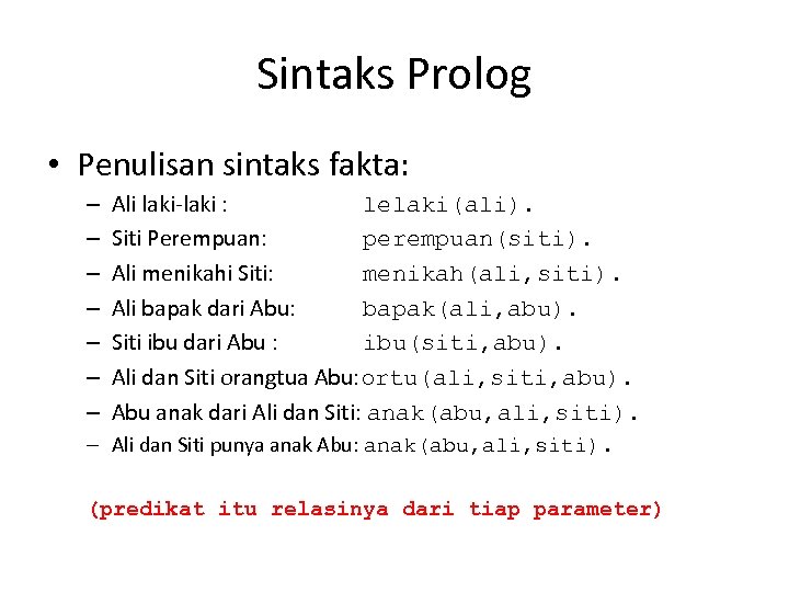 Sintaks Prolog • Penulisan sintaks fakta: – – – – Ali laki-laki : lelaki(ali).