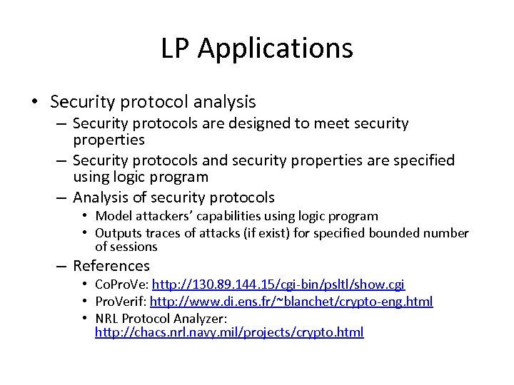 LP Applications • Security protocol analysis – Security protocols are designed to meet security