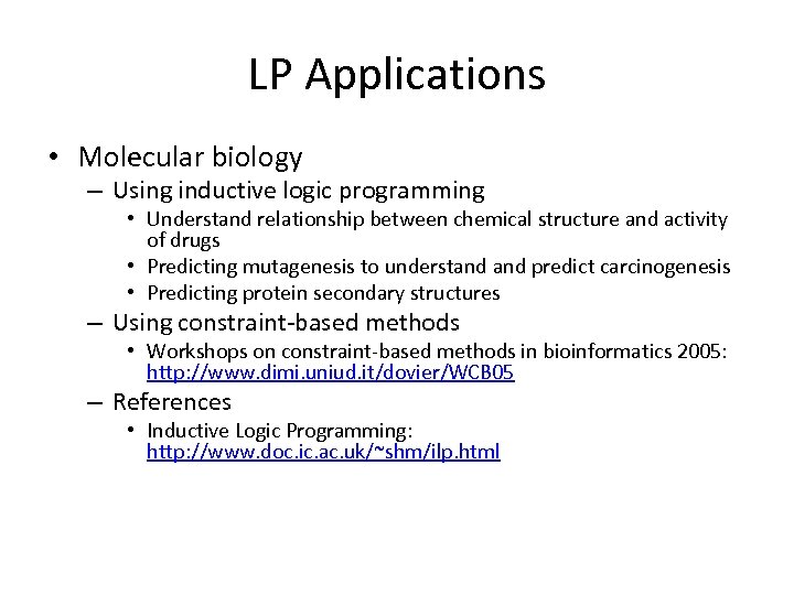 LP Applications • Molecular biology – Using inductive logic programming • Understand relationship between