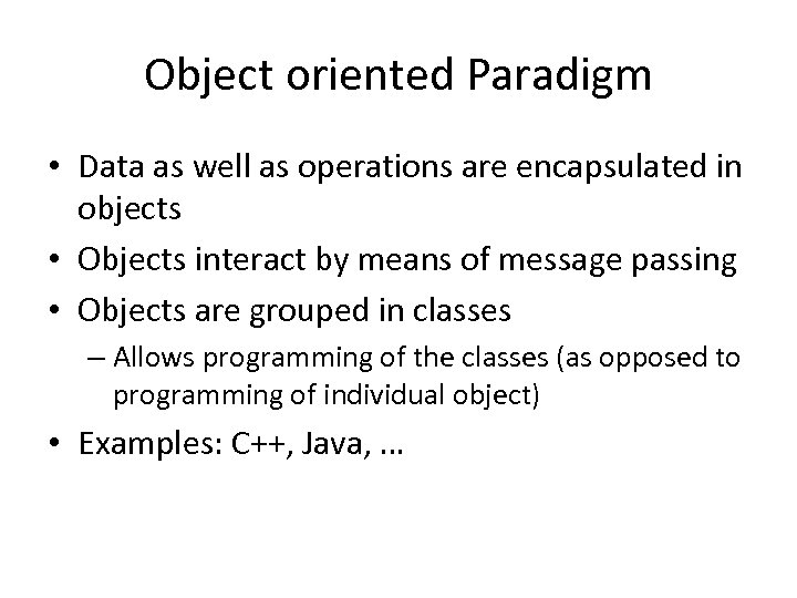 Object oriented Paradigm • Data as well as operations are encapsulated in objects •