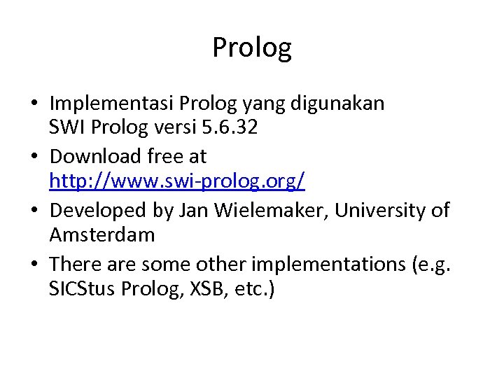 Prolog • Implementasi Prolog yang digunakan SWI Prolog versi 5. 6. 32 • Download