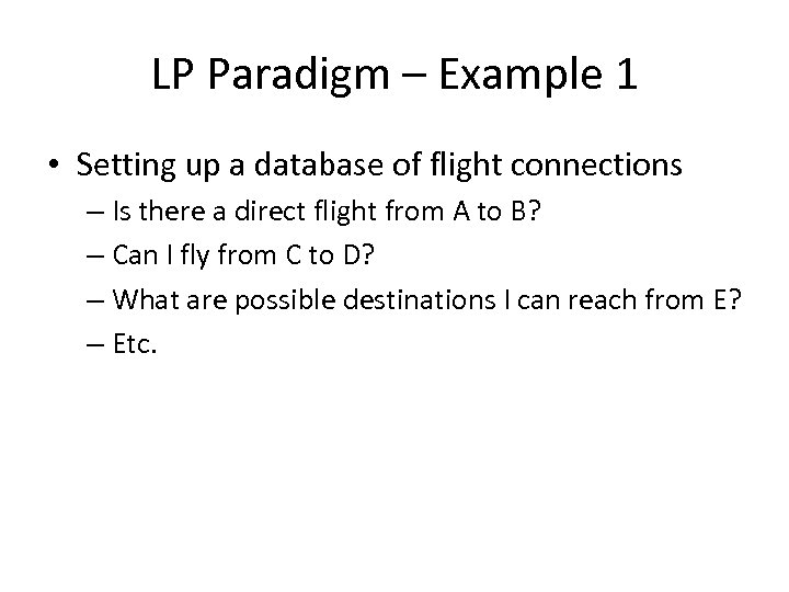 LP Paradigm – Example 1 • Setting up a database of flight connections –