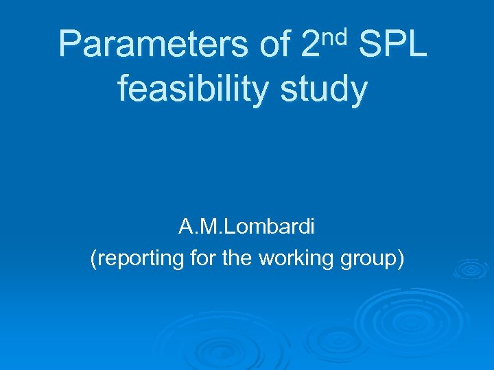 nd 2 Parameters of SPL feasibility study A. M. Lombardi (reporting for the working