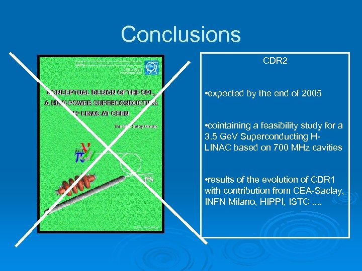 Conclusions CDR 2 • expected by the end of 2005 • cointaining a feasibility