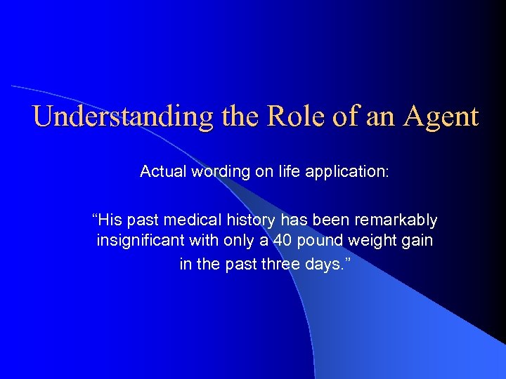 Understanding the Role of an Agent Actual wording on life application: “His past medical