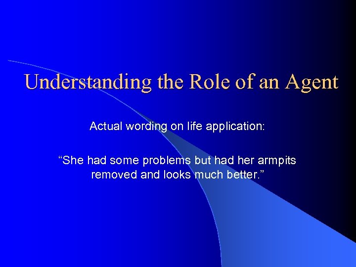 Understanding the Role of an Agent Actual wording on life application: “She had some