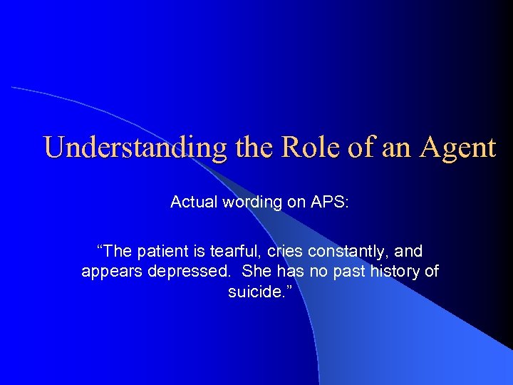 Understanding the Role of an Agent Actual wording on APS: “The patient is tearful,