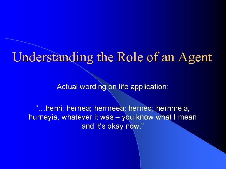 Understanding the Role of an Agent Actual wording on life application: “…herni; hernea; herrneea;