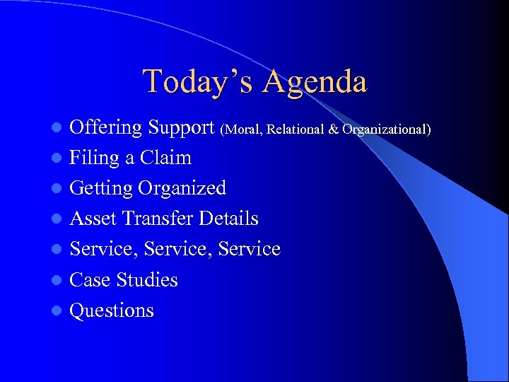 Today’s Agenda Offering Support (Moral, Relational & Organizational) l Filing a Claim l Getting