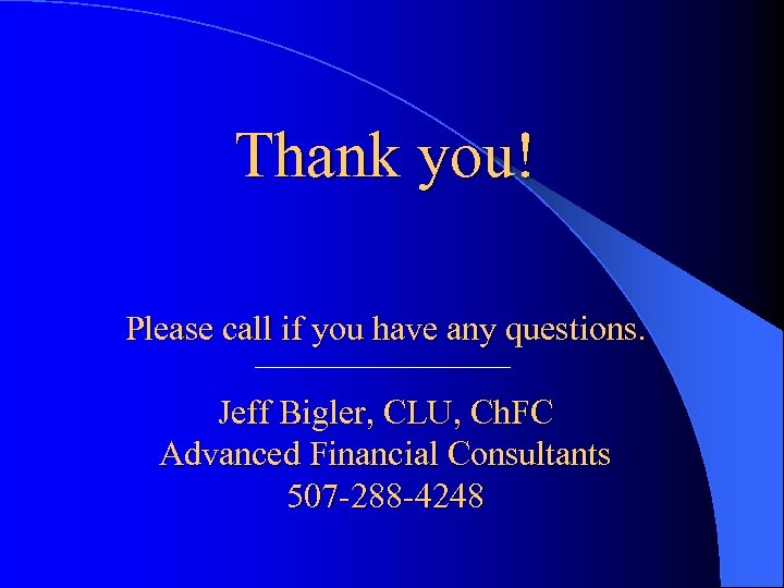 Thank you! Please call if you have any questions. Jeff Bigler, CLU, Ch. FC