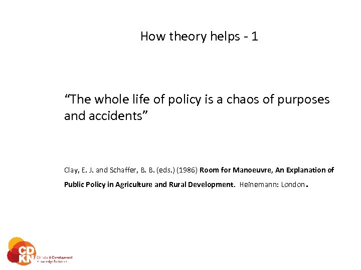 How theory helps - 1 “The whole life of policy is a chaos of