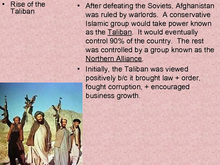  • Rise of the Taliban • After defeating the Soviets, Afghanistan was ruled