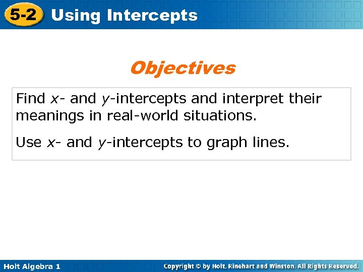 5 -2 Using Intercepts Objectives Find x- and y-intercepts and interpret their meanings in