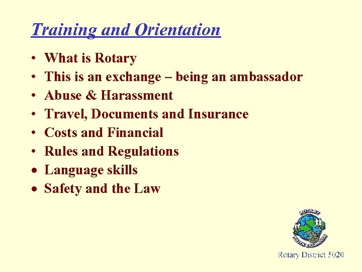 Training and Orientation • • • What is Rotary This is an exchange –