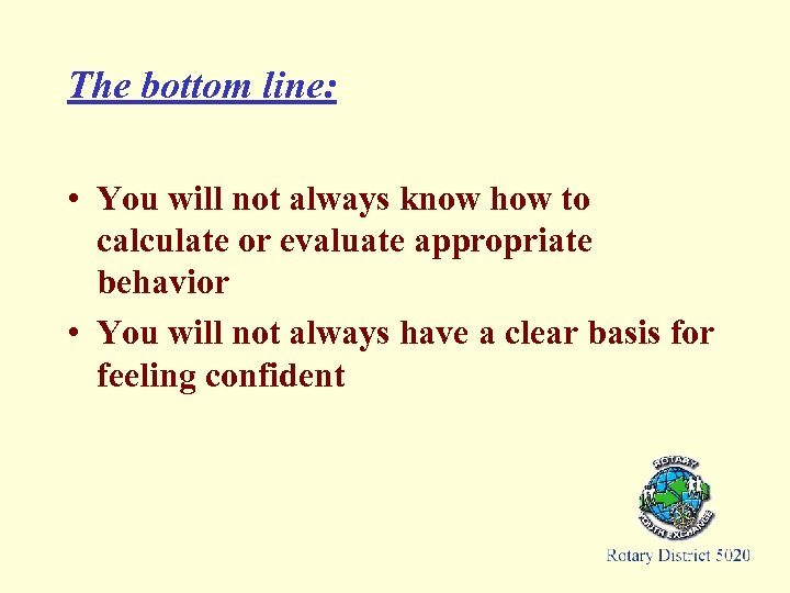 The bottom line: • You will not always know how to calculate or evaluate