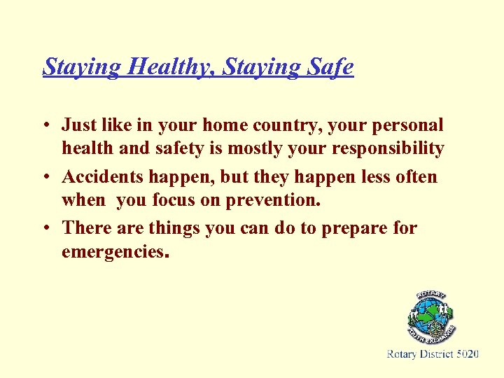 Staying Healthy, Staying Safe • Just like in your home country, your personal health
