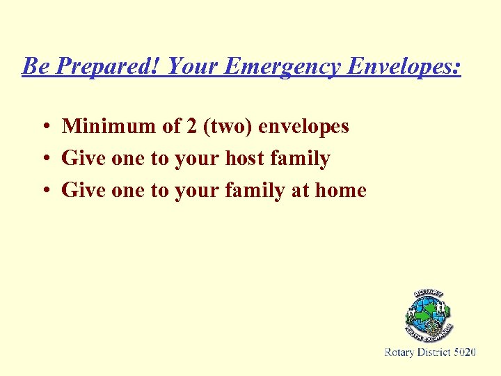 Be Prepared! Your Emergency Envelopes: • Minimum of 2 (two) envelopes • Give one