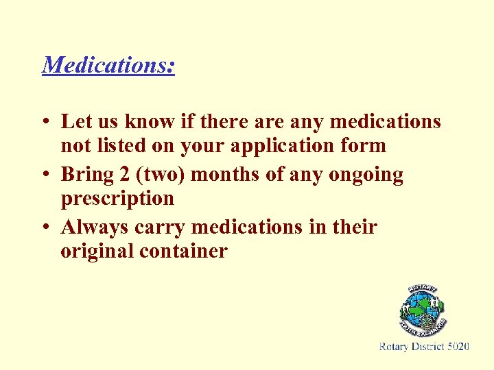 Medications: • Let us know if there any medications not listed on your application