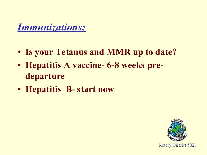 Immunizations: • Is your Tetanus and MMR up to date? • Hepatitis A vaccine-
