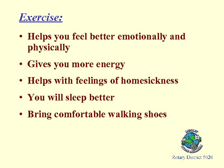 Exercise: • Helps you feel better emotionally and physically • Gives you more energy
