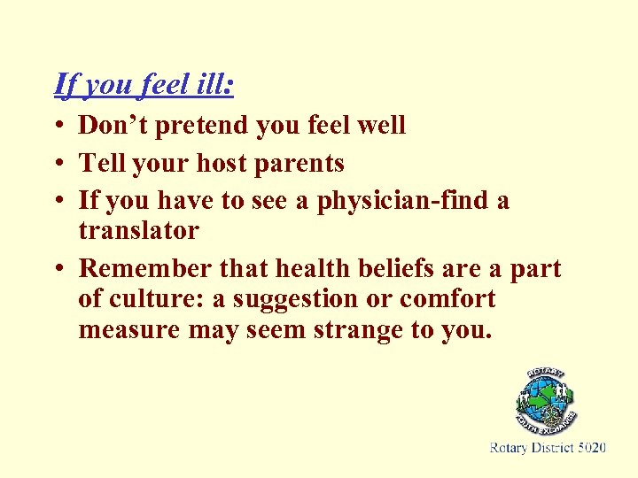 If you feel ill: • Don’t pretend you feel well • Tell your host