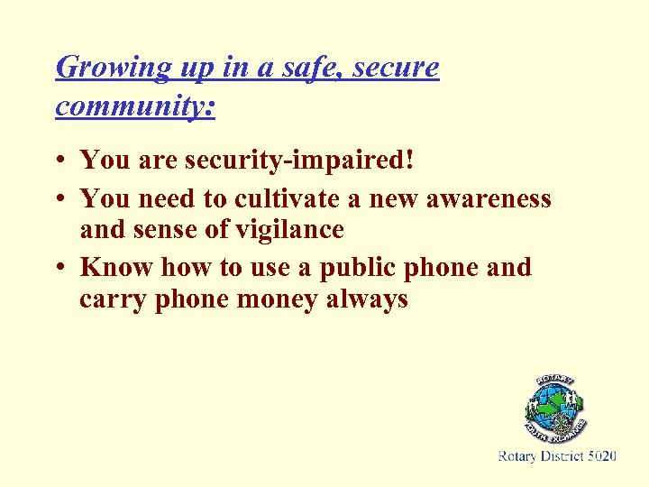 Growing up in a safe, secure community: • You are security-impaired! • You need