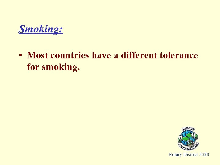 Smoking: • Most countries have a different tolerance for smoking. 