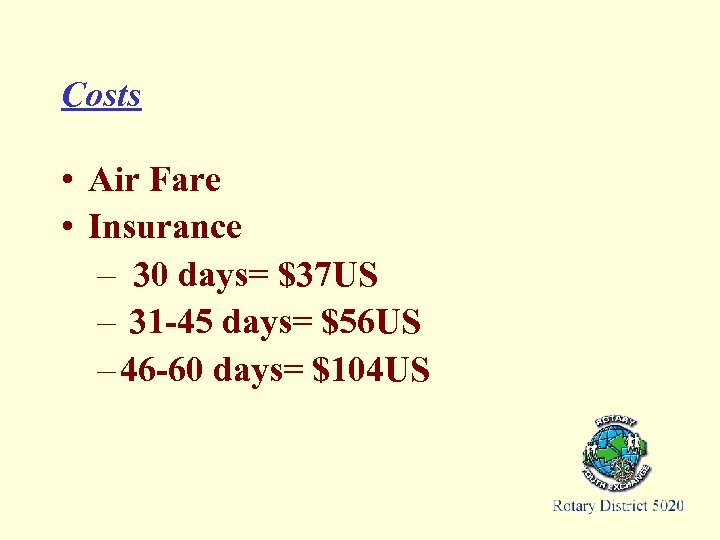 Costs • Air Fare • Insurance – 30 days= $37 US – 31 -45