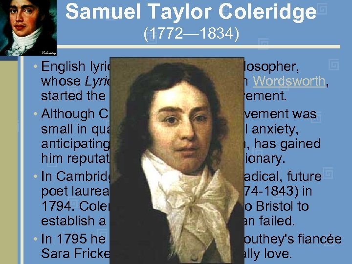 Samuel Taylor Coleridge (1772— 1834) • English lyrical poet, critic, and philosopher, whose Lyrical
