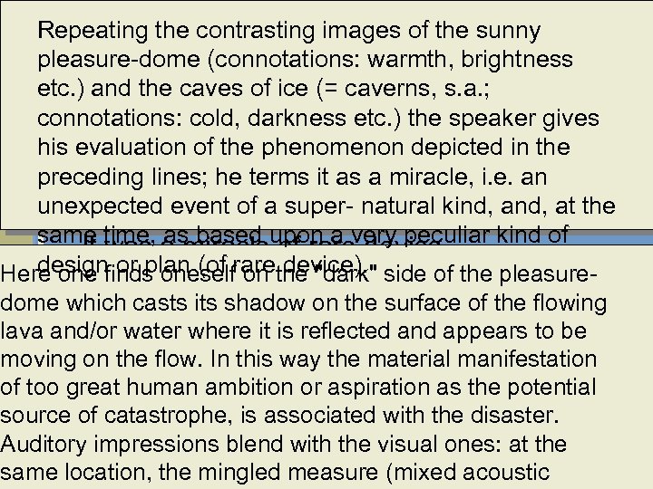 Repeating the contrasting images of the sunny pleasure-dome (connotations: warmth, brightness etc. ) and