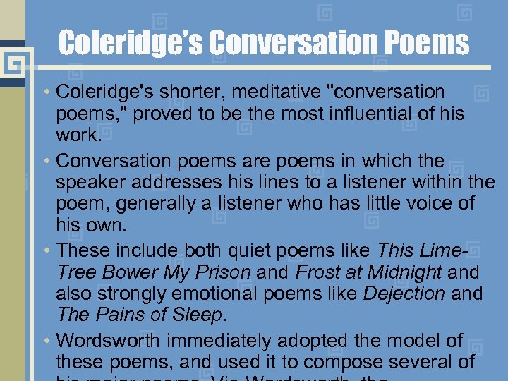 Coleridge’s Conversation Poems • Coleridge's shorter, meditative 