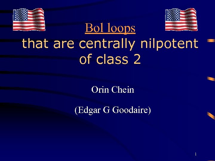 Bol loops that are centrally nilpotent of class 2 Orin Chein (Edgar G Goodaire)